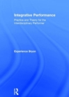 Integrative Performance : Practice and Theory for the Interdisciplinary Performer - Book