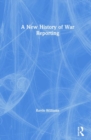 A New History of War Reporting - Book