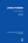 Living Powers(RLE Edu K) : The Arts in Education - Book