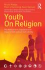 Youth On Religion : The development, negotiation and impact of faith and non-faith identity - Book