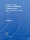 The Domestic Sources of China's Foreign Policy : Regimes, Leadership, Priorities and Process - Book