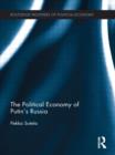 The Political Economy of Putin's Russia - Book