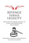 Revenge versus Legality : Wild Justice from Balzac to Clint Eastwood and Abu Ghraib - Book