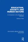 Education, Society and Human Nature (RLE Edu K) : An Introduction to the Philosophy of Education - Book