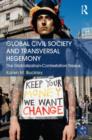 Global Civil Society and Transversal Hegemony : The Globalization-Contestation Nexus - Book