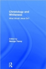 Christology and Whiteness : What Would Jesus Do? - Book