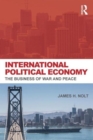 International Political Economy : The Business of War and Peace - Book