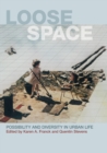 Loose Space : Possibility and Diversity in Urban Life - Book