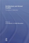 Architecture and Armed Conflict : The Politics of Destruction - Book