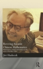 Reviving Ancient Chinese Mathematics : Mathematics, History and Politics in the Work of Wu Wen-Tsun - Book