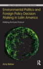 Environmental Politics and Foreign Policy Decision Making in Latin America : Ratifying the Kyoto Protocol - Book