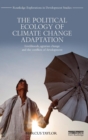 The Political Ecology of Climate Change Adaptation : Livelihoods, agrarian change and the conflicts of development - Book