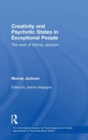 Creativity and Psychotic States in Exceptional People : The work of Murray Jackson - Book