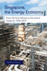 Singapore, the Energy Economy : From The First Refinery To The End Of Cheap Oil, 1960-2010 - Book
