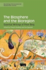 The Biosphere and the Bioregion : Essential Writings of Peter Berg - Book