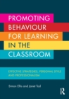 Promoting Behaviour for Learning in the Classroom : Effective strategies, personal style and professionalism - Book