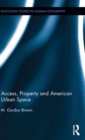 Access, Property and American Urban Space - Book
