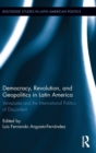 Democracy, Revolution and Geopolitics in Latin America : Venezuela and the International Politics of Discontent - Book