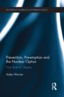 Prevention, Pre-emption and the Nuclear Option : From Bush to Obama - Book