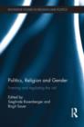 Politics, Religion and Gender : Framing and Regulating the Veil - Book