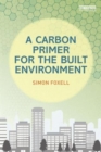 A Carbon Primer for the Built Environment - Book