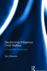 Decolonising Indigenous Child Welfare : Comparative Perspectives - Book