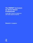 The PEERS Curriculum for School-Based Professionals : Social Skills Training for Adolescents with Autism Spectrum Disorder - Book