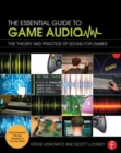 The Essential Guide to Game Audio : The Theory and Practice of Sound for Games - Book
