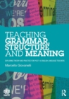 Teaching Grammar, Structure and Meaning : Exploring theory and practice for post-16 English Language teachers - Book