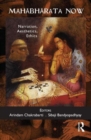 Mahabharata Now : Narration, Aesthetics, Ethics - Book