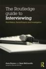 The Routledge Guide to Interviewing : Oral History, Social Enquiry and Investigation - Book