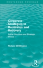 Corporate Strategies in Recession and Recovery (Routledge Revivals) : Social Structure and Strategic Choice - Book