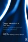 External Interventions in Civil Wars : The Role and Impact of Regional and International Organisations - Book