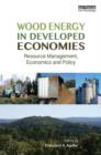 Wood Energy in Developed Economies : Resource Management, Economics and Policy - Book
