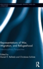 Representations of War, Migration, and Refugeehood : Interdisciplinary Perspectives - Book