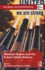 Wartime Origins and the Future United Nations - Book