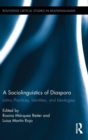 A Sociolinguistics of Diaspora : Latino Practices, Identities, and Ideologies - Book
