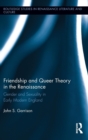 Friendship and Queer Theory in the Renaissance : Gender and Sexuality in Early Modern England - Book