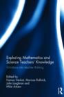 Exploring Mathematics and Science Teachers' Knowledge : Windows into teacher thinking - Book