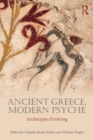 Ancient Greece, Modern Psyche : Archetypes Evolving - Book