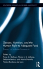 Gender, Nutrition, and the Human Right to Adequate Food : Toward an Inclusive Framework - Book
