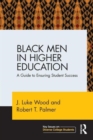 Black Men in Higher Education : A Guide to Ensuring Student Success - Book