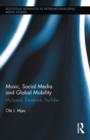 Music, Social Media and Global Mobility : MySpace, Facebook, YouTube - Book