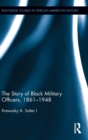 The Story of Black Military Officers, 1861-1948 - Book