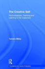 The Creative Self : Psychoanalysis, Teaching and Learning in the Classroom - Book
