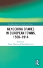 Gendering Spaces in European Towns, 1500-1914 - Book