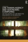 Law, Human Agency and Autonomic Computing : The Philosophy of Law Meets the Philosophy of Technology - Book