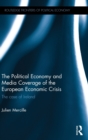 The Political Economy and Media Coverage of the European Economic Crisis : The case of Ireland - Book