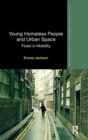 Young Homeless People and Urban Space : Fixed in Mobility - Book