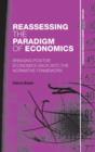 Reassessing the Paradigm of Economics : Bringing Positive Economics Back into the Normative Framework - Book
